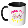 Funny Cycling Cyclist Mug Burn Fat Not Fuel White 11oz Accent Coffee Mugs