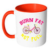 Funny Cycling Cyclist Mug Burn Fat Not Fuel White 11oz Accent Coffee Mugs