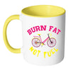Funny Cycling Cyclist Mug Burn Fat Not Fuel White 11oz Accent Coffee Mugs