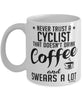 Funny Cycling Mug Never Trust A Cyclist That Doesn't Drink Coffee and Swears A Lot Coffee Cup 11oz 15oz White