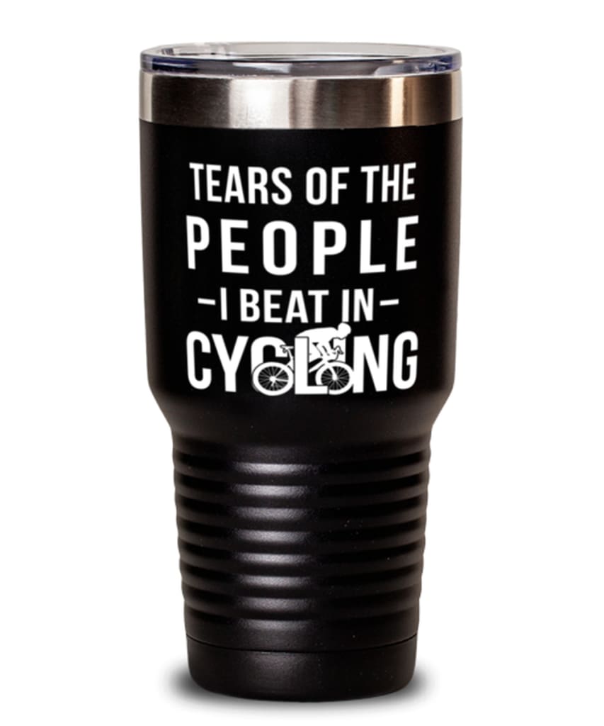 Funny Cyclist Tumbler Tears Of The People I Beat In Cycling Tumbler 30oz Stainless Steel