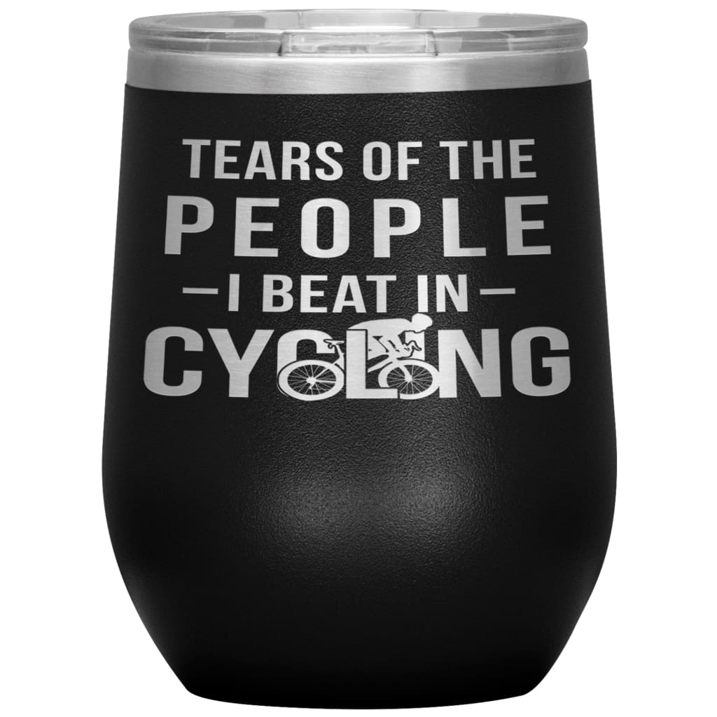 Funny Cyclist Wine Glass Gift Tears Of The People I Beat In Cycling Wine Tumbler 12oz Stainless Steel Laser Etched