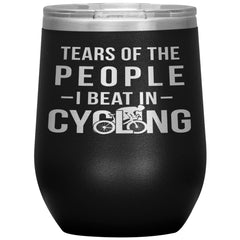 Funny Cyclist Wine Glass Gift Tears Of The People I Beat In Cycling Wine Tumbler 12oz Stainless Steel Laser Etched
