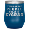 Funny Cyclist Wine Glass Gift Tears Of The People I Beat In Cycling Wine Tumbler 12oz Stainless Steel Laser Etched