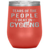 Funny Cyclist Wine Glass Gift Tears Of The People I Beat In Cycling Wine Tumbler 12oz Stainless Steel Laser Etched