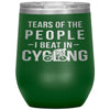 Funny Cyclist Wine Glass Gift Tears Of The People I Beat In Cycling Wine Tumbler 12oz Stainless Steel Laser Etched