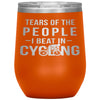 Funny Cyclist Wine Glass Gift Tears Of The People I Beat In Cycling Wine Tumbler 12oz Stainless Steel Laser Etched
