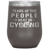 Funny Cyclist Wine Glass Gift Tears Of The People I Beat In Cycling Wine Tumbler 12oz Stainless Steel Laser Etched