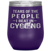 Funny Cyclist Wine Glass Gift Tears Of The People I Beat In Cycling Wine Tumbler 12oz Stainless Steel Laser Etched