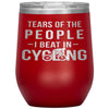 Funny Cyclist Wine Glass Gift Tears Of The People I Beat In Cycling Wine Tumbler 12oz Stainless Steel Laser Etched