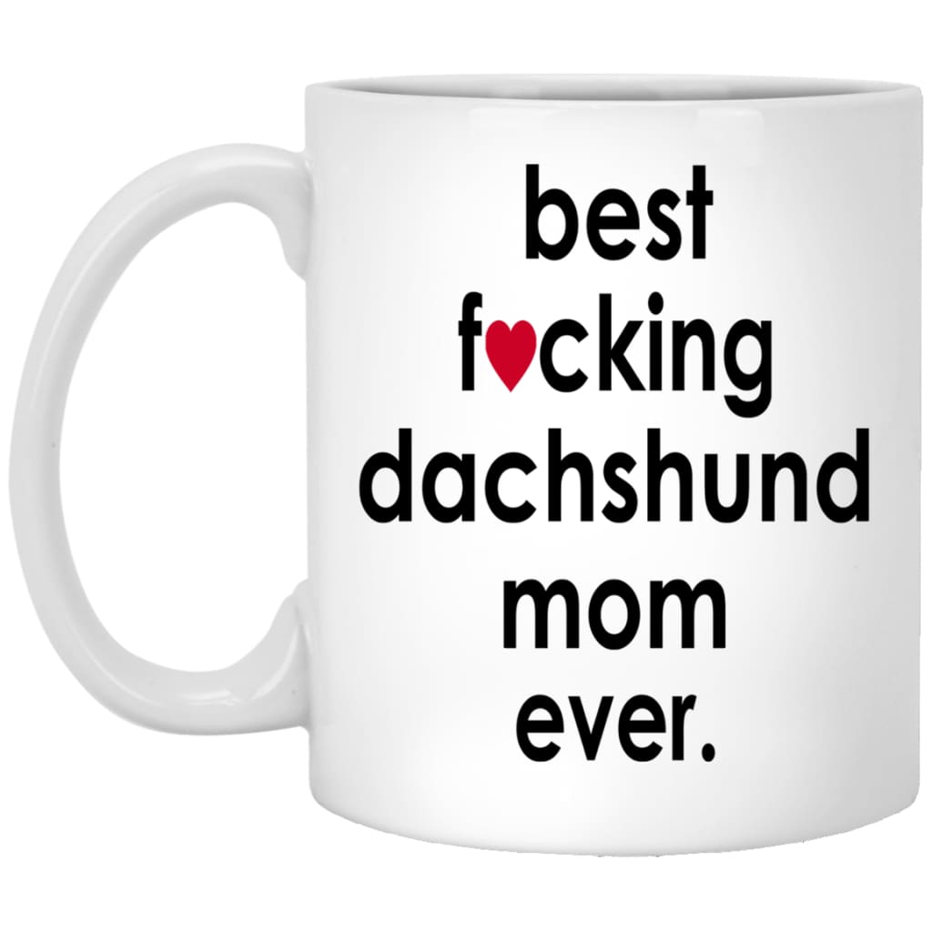 Funny Dachshund Mug Best F-cking Dachshund Mom Ever Coffee Cup 11oz White XP8434
