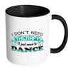 Funny Dance Mug I Don't Need Therapy White 11oz Accent Coffee Mugs