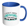 Funny Dance Mug I Don't Need Therapy White 11oz Accent Coffee Mugs