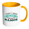 Funny Dance Mug I Don't Need Therapy White 11oz Accent Coffee Mugs