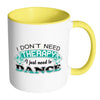 Funny Dance Mug I Don't Need Therapy White 11oz Accent Coffee Mugs
