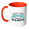 Funny Dance Mug I Don't Need Therapy White 11oz Accent Coffee Mugs