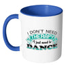 Funny Dance Mug I Don't Need Therapy White 11oz Accent Coffee Mugs