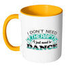 Funny Dance Mug I Don't Need Therapy White 11oz Accent Coffee Mugs