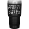 Funny Darts Tumbler Tears Of The People I Beat In Darts Laser Etched 30oz Stainless Steel Tumbler