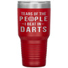 Funny Darts Tumbler Tears Of The People I Beat In Darts Laser Etched 30oz Stainless Steel Tumbler
