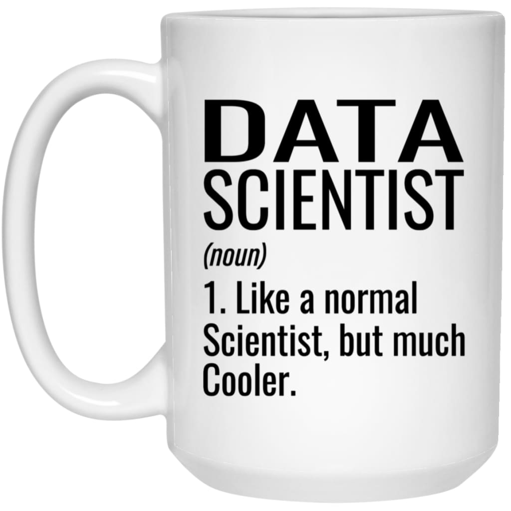Funny Data Scientist Mug Like A Normal Scientist But Much Cooler Coffee Cup 15oz White 21504