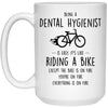 Funny Dental Hygienist Mug Being A Dental Hygienist Is Easy It's Like Riding A Bike Except Coffee Cup 15oz White 21504