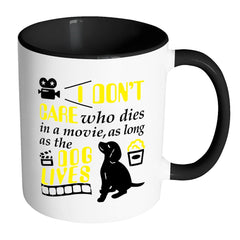 Funny Dog Mug I Dont Care Who Dies In A Movie White 11oz Accent Coffee Mugs