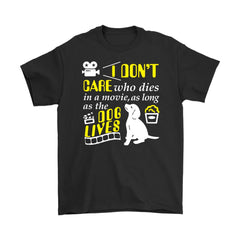 Funny Dog Shirt I Dont Care Who Dies In A Movie Gildan Mens T-Shirt