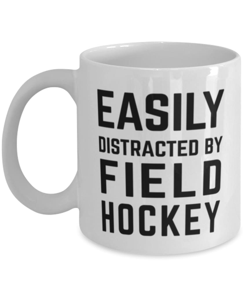 Funny Easily Distracted By Field Hockey Coffee Mug 11oz White