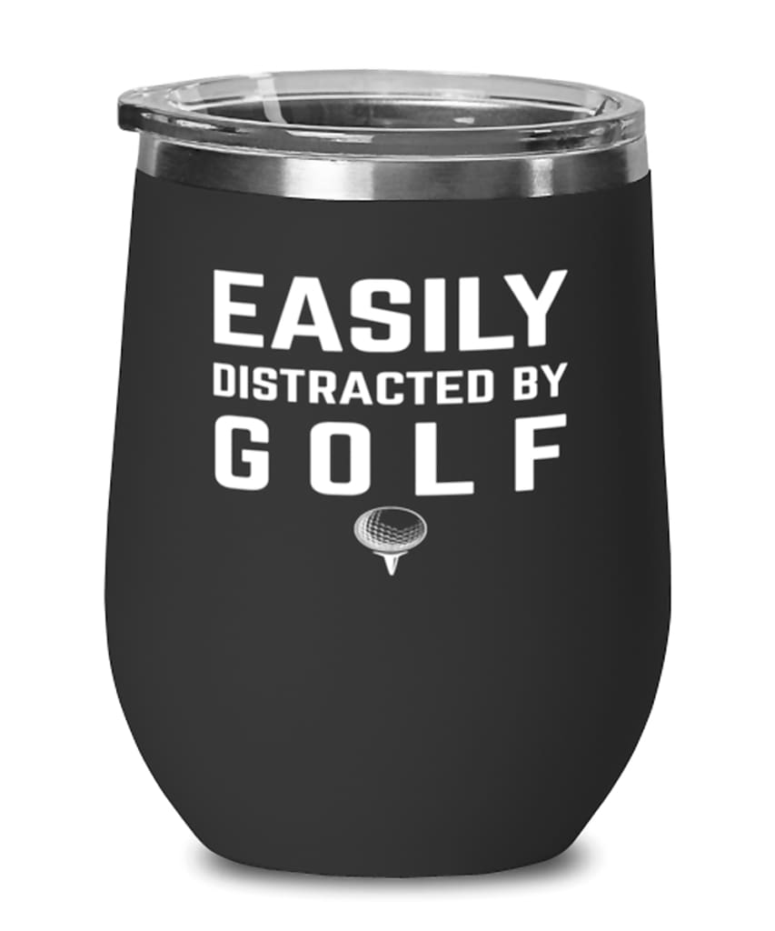 Funny Easily Distracted By Golf Stemless Wine Glass 12oz Stainless Steel