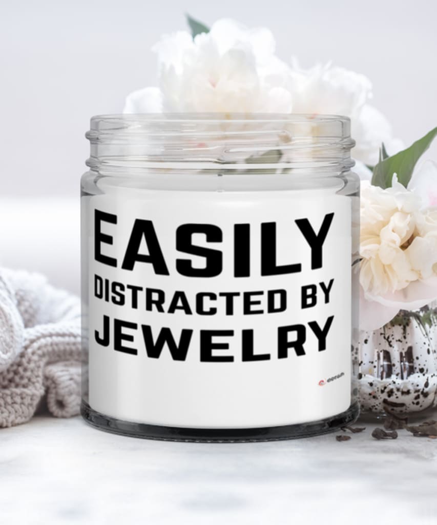 Funny Easily Distracted By Jewelry 9oz Vanilla Scented Candles Soy Wax