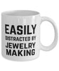 Funny Easily Distracted By Jewelry Making Coffee Mug 11oz White