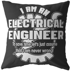 Funny Engineer Pillows I Am An Electrical Engineer To Save Time Lets Assume I Am