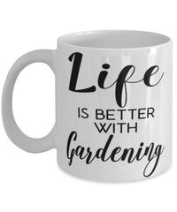 Funny Gardener Mug Life Is Better With Gardening Coffee Cup 11oz 15oz White