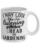 Funny Gardening Mug I May Look Like I'm Listening But In My Head I'm Gardening Coffee Cup White