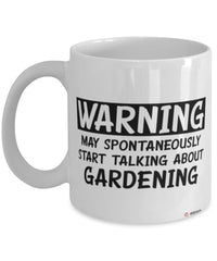 Funny Gardening Mug Warning May Spontaneously Start Talking About Gardening Coffee Cup White