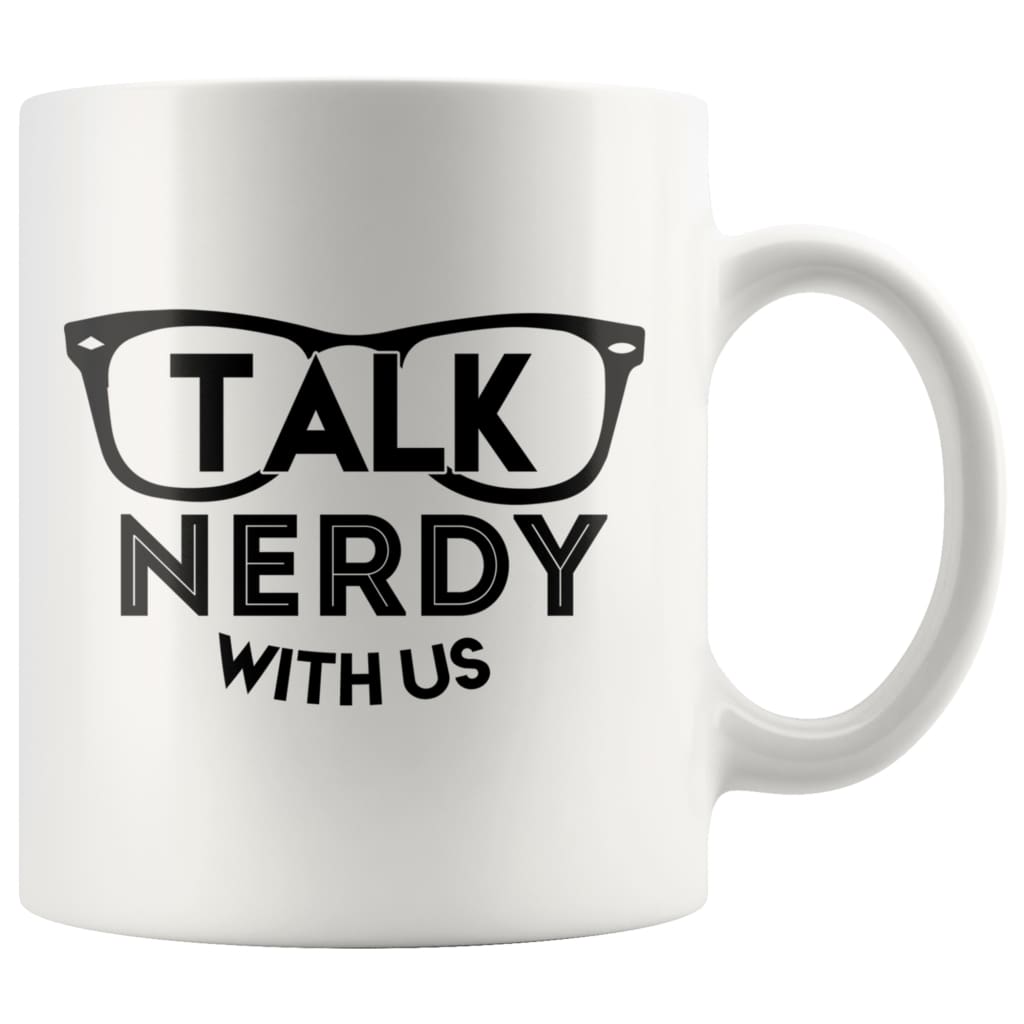 Funny Geek Mug Talk Nerdy With Us 11oz White Coffee Mugs