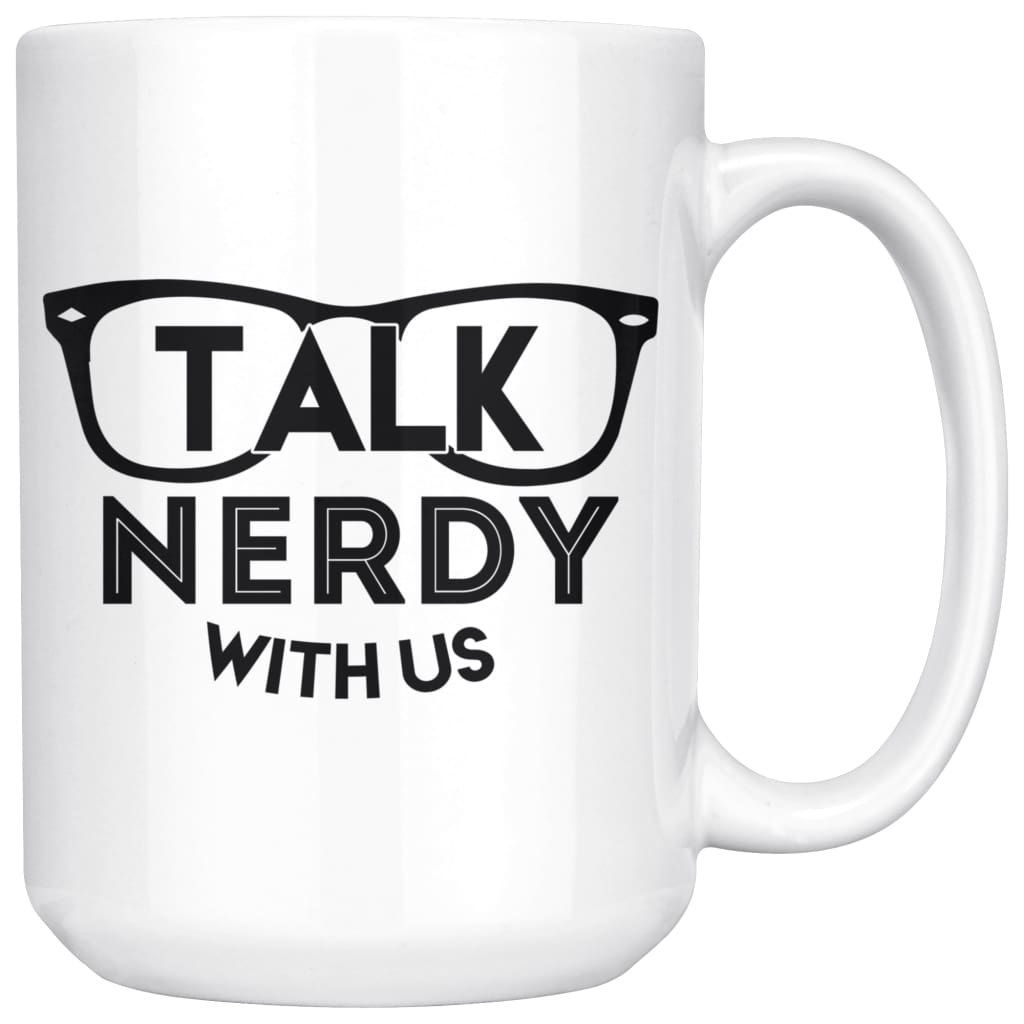 Funny Geek Mug Talk Nerdy With Us 15oz White Coffee Mugs