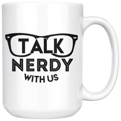 Funny Geek Mug Talk Nerdy With Us 15oz White Coffee Mugs