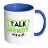 Funny Geek Mug Talk Nerdy With Us White 11oz Accent Coffee Mugs