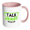 Funny Geek Mug Talk Nerdy With Us White 11oz Accent Coffee Mugs