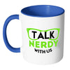Funny Geek Mug Talk Nerdy With Us White 11oz Accent Coffee Mugs