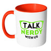 Funny Geek Mug Talk Nerdy With Us White 11oz Accent Coffee Mugs