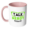 Funny Geek Mug Talk Nerdy With Us White 11oz Accent Coffee Mugs