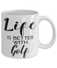 Funny Golf Mug Life Is Better With Golf Coffee Cup 11oz 15oz White