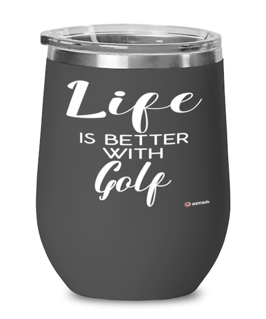 Funny Golf Wine Glass Life Is Better With Golf 12oz Stainless Steel Black