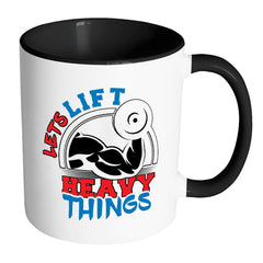 Funny Gym Weightlifting Mug Lets Lift Heavy Things White 11oz Accent Coffee Mugs