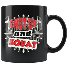 Funny Gym Weightlifting Mug Shut Up And Squat 11oz Black Coffee Mugs