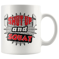 Funny Gym Weightlifting Mug Shut Up And Squat 11oz White Coffee Mugs