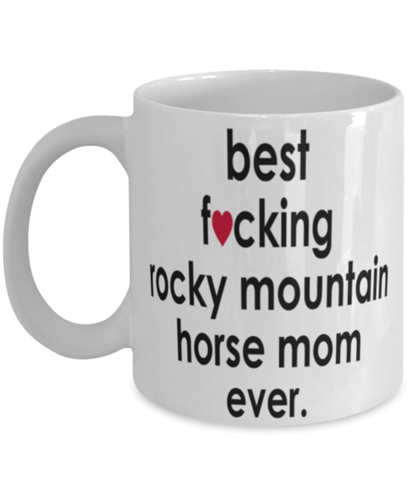 Funny Horse Mug B3st F-cking Rocky Mountain Horse Mom Ever Coffee Cup White
